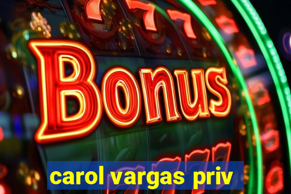 carol vargas priv